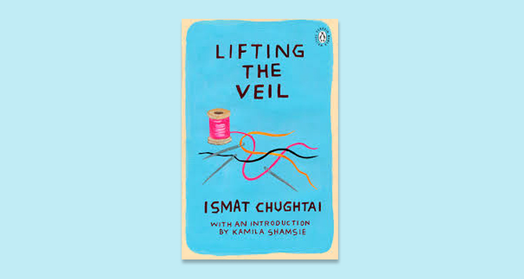 Lifting the Veil by Ismat Chughtai Translated by Asaduddin & Ralph Russel